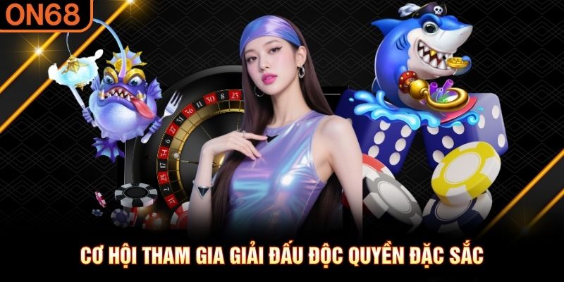 Cơ hội tham gia giải đấu độc quyền đặc sắc live casino on68