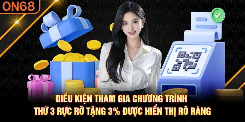 Điều kiện tham gia chương trình thứ 3 rực rỡ tặng 3% được hiển thị rõ ràng Thứ 3 rực rỡ tặng 3%