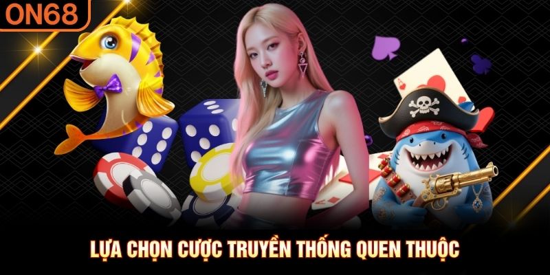 Lựa chọn cược truyền thống quen thuộc live casino on68