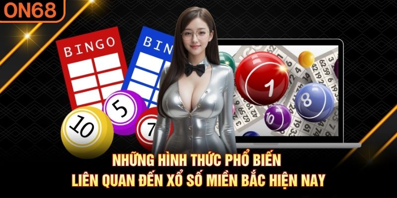 Những hình thức phổ biến liên quan đến xổ số miền Bắc hiện nay Xổ số miền bắc