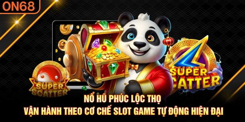Nổ hũ Phúc Lộc Thọ vận hành theo cơ chế slot game tự động hiện đại nổ hũ Phúc Lộc Thọ