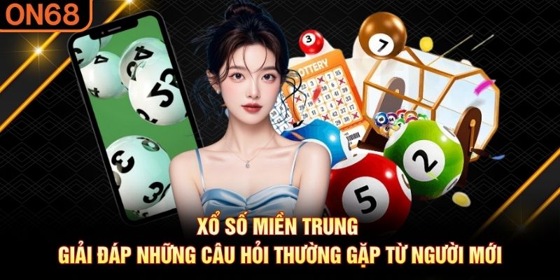 Xổ số miền Trung giải đáp những câu hỏi thường gặp từ người mới Xổ số miền trung